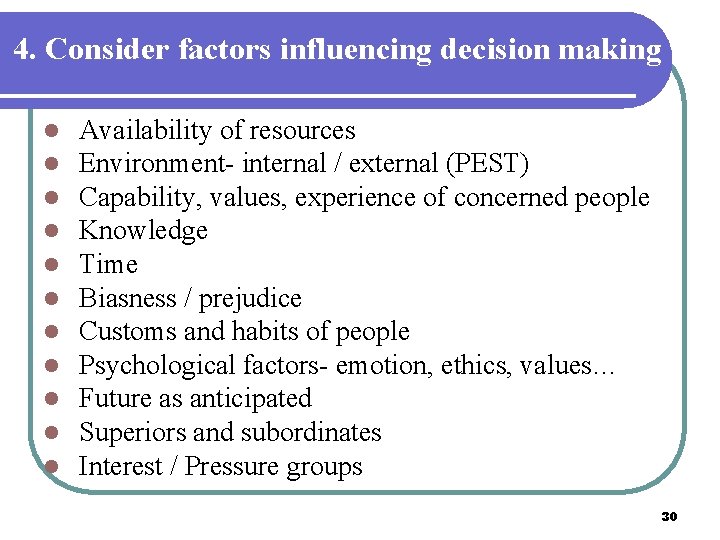 4. Consider factors influencing decision making l l l Availability of resources Environment- internal