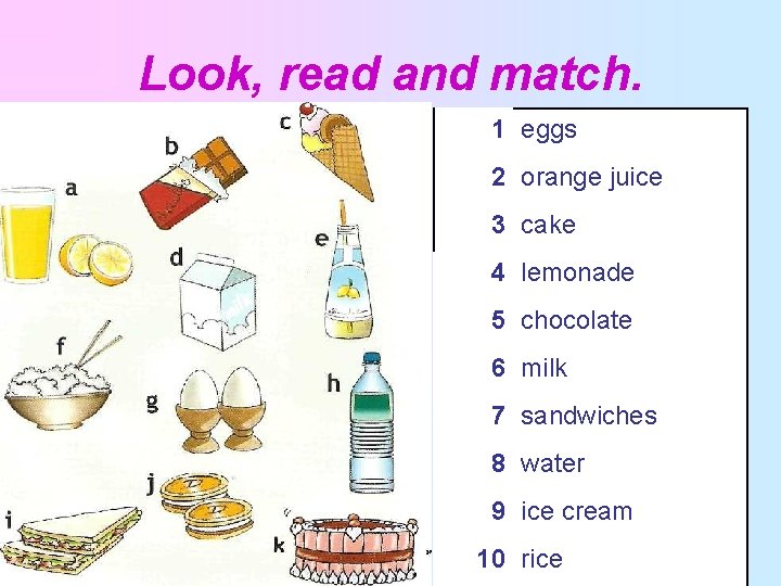 Look, read and match. 1 eggs 2 orange juice 3 cake 4 lemonade 5