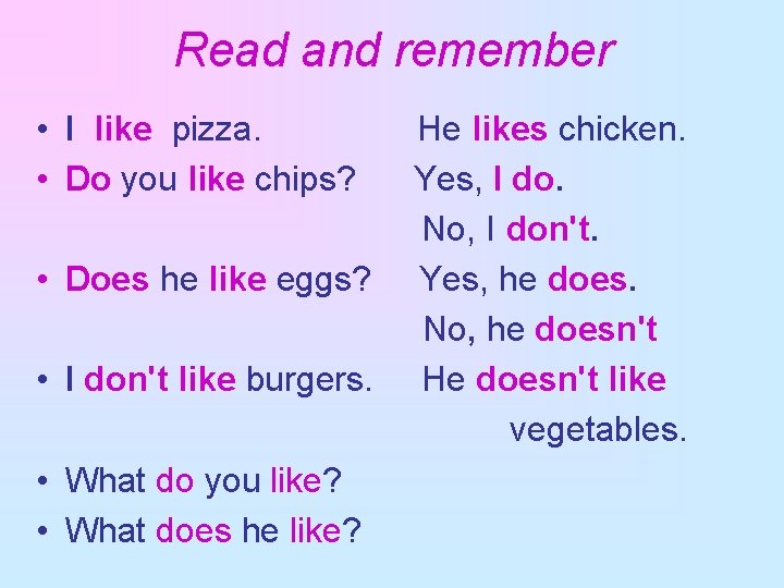 Read and remember • I like pizza. • Do you like chips? • Does