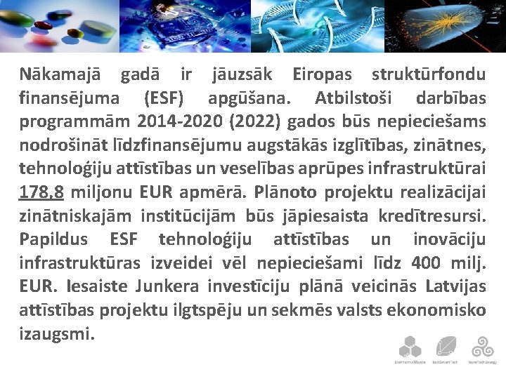 Nākamajā gadā ir jāuzsāk Eiropas struktūrfondu finansējuma (ESF) apgūšana. Atbilstoši darbības programmām 2014 -2020