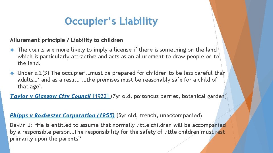 Occupier’s Liability Allurement principle / Liability to children The courts are more likely to