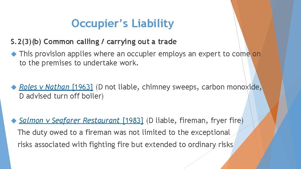 Occupier’s Liability S. 2(3)(b) Common calling / carrying out a trade This provision applies