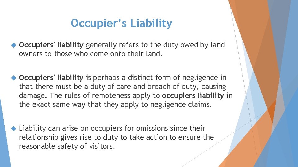 Occupier’s Liability Occupiers' liability generally refers to the duty owed by land owners to