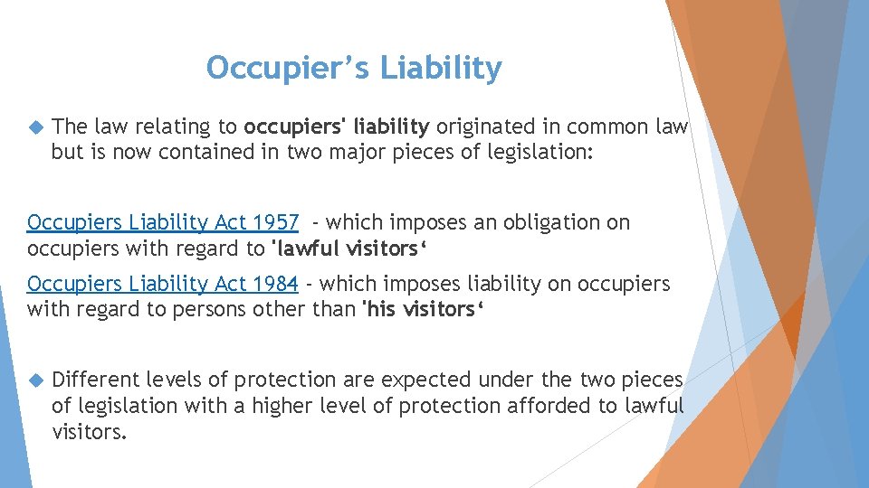 Occupier’s Liability The law relating to occupiers' liability originated in common law but is