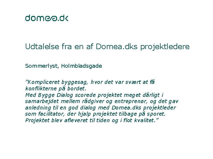 Udtalelse fra en af Domea. dks projektledere Sommerlyst, Holmbladsgade ”Kompliceret byggesag, hvor det var