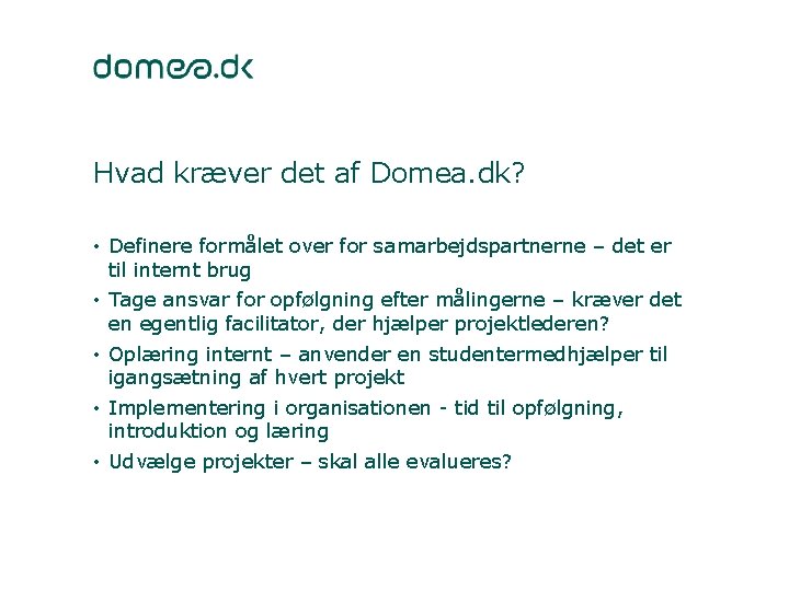 Hvad kræver det af Domea. dk? • Definere formålet over for samarbejdspartnerne – det