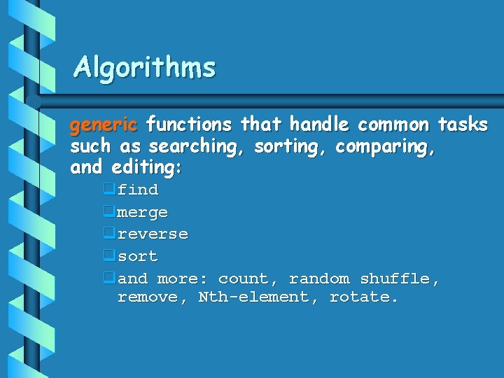 Algorithms generic functions that handle common tasks such as searching, sorting, comparing, and editing: Algorithms generic functions that handle common tasks such as searching, sorting, comparing, and editing: