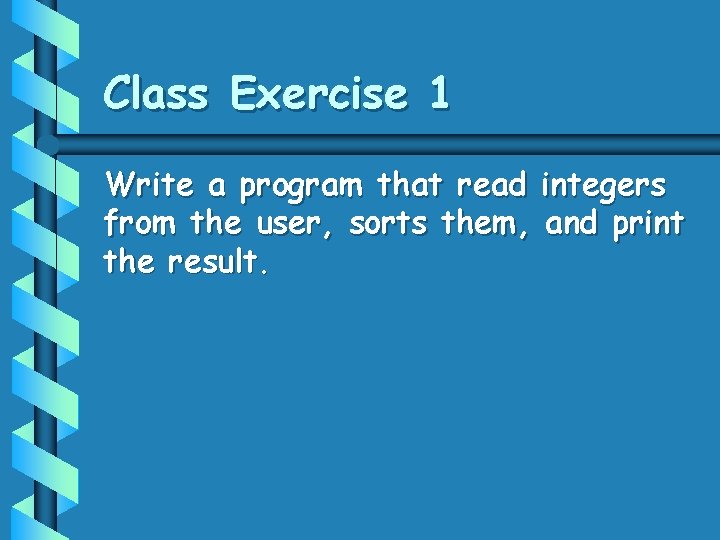 Class Exercise 1 Write a program that read integers from the user, sorts them, Class Exercise 1 Write a program that read integers from the user, sorts them,