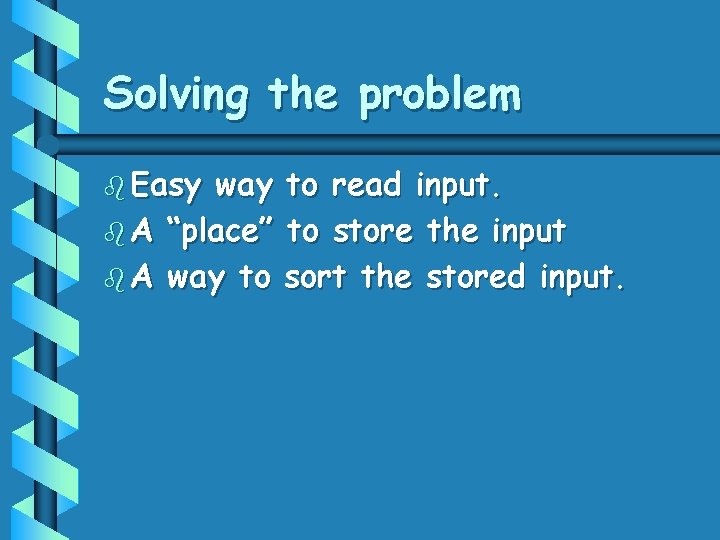 Solving the problem b Easy way b A “place” b A way to to Solving the problem b Easy way b A “place” b A way to to