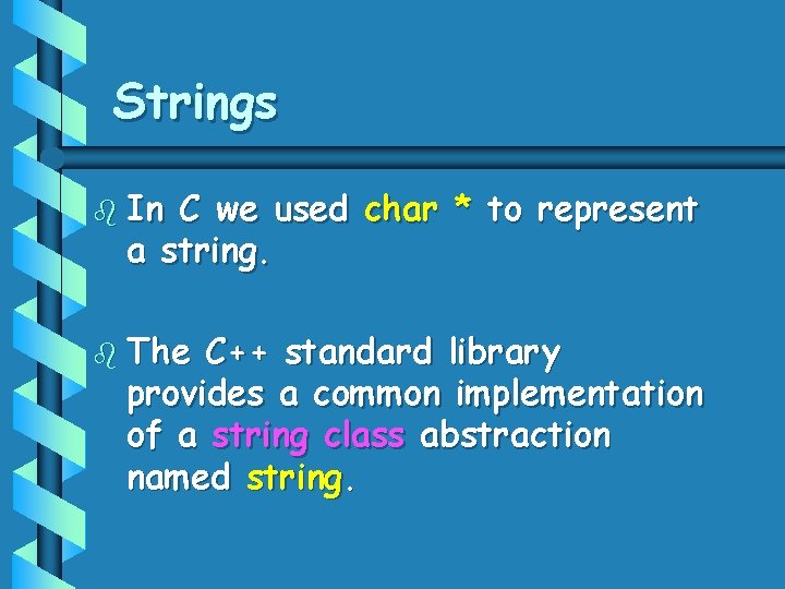 Strings b In C we used char * to represent a string. b The Strings b In C we used char * to represent a string. b The