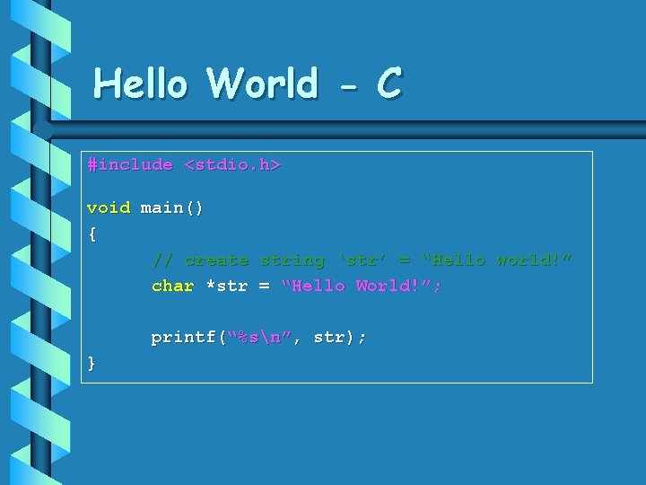 Hello World - C #include <stdio. h> void main() { // create string ‘str’ Hello World - C #include <stdio. h> void main() { // create string ‘str’
