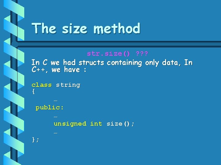 The size method str. size() ? ? ? In C we had structs containing The size method str. size() ? ? ? In C we had structs containing
