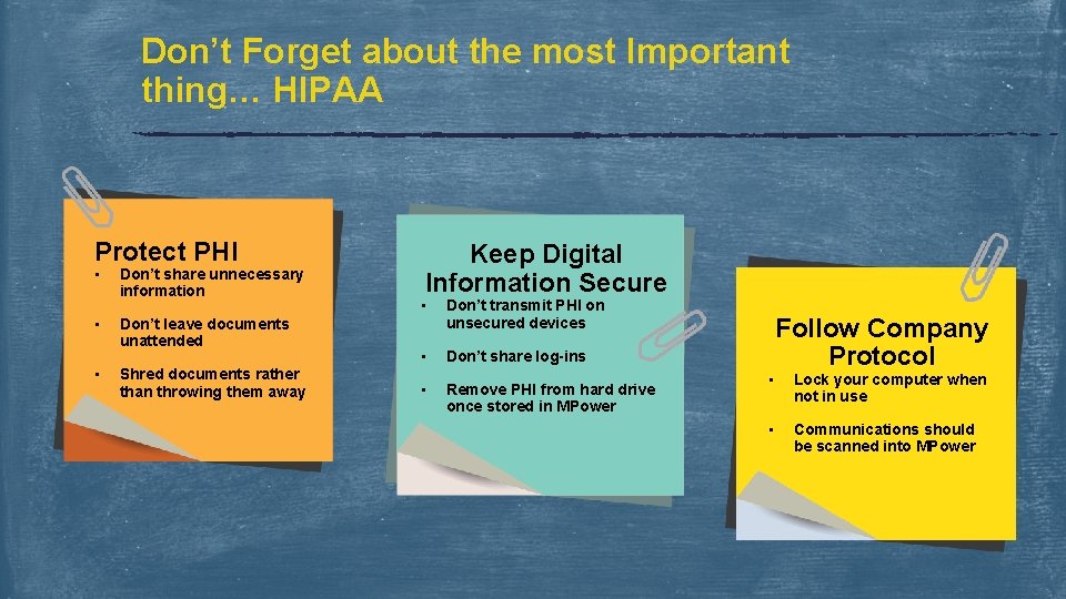 Don’t Forget about the most Important thing… HIPAA Protect PHI • • • Don’t