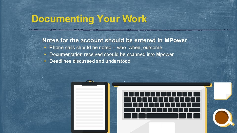 Documenting Your Work Notes for the account should be entered in MPower • Phone