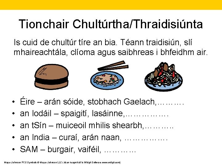 Tionchair Chultúrtha/Thraidisiúnta Is cuid de chultúr tíre an bia. Téann traidisiún, slí mhaireachtála, clíoma