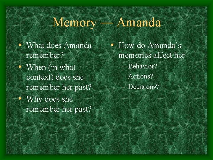 Memory — Amanda • What does Amanda remember? • When (in what context) does