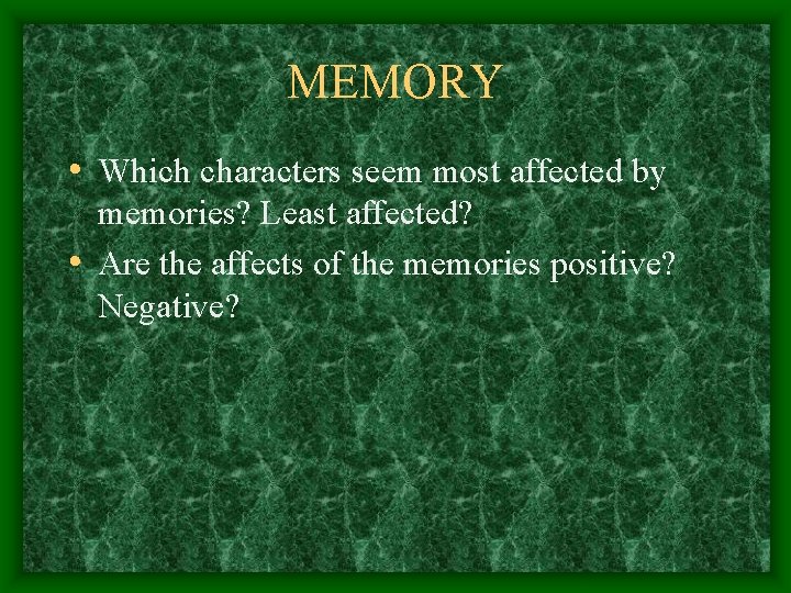 MEMORY • Which characters seem most affected by memories? Least affected? • Are the