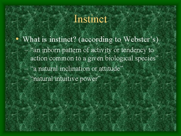 Instinct • What is instinct? (according to Webster’s) – “an inborn pattern of activity