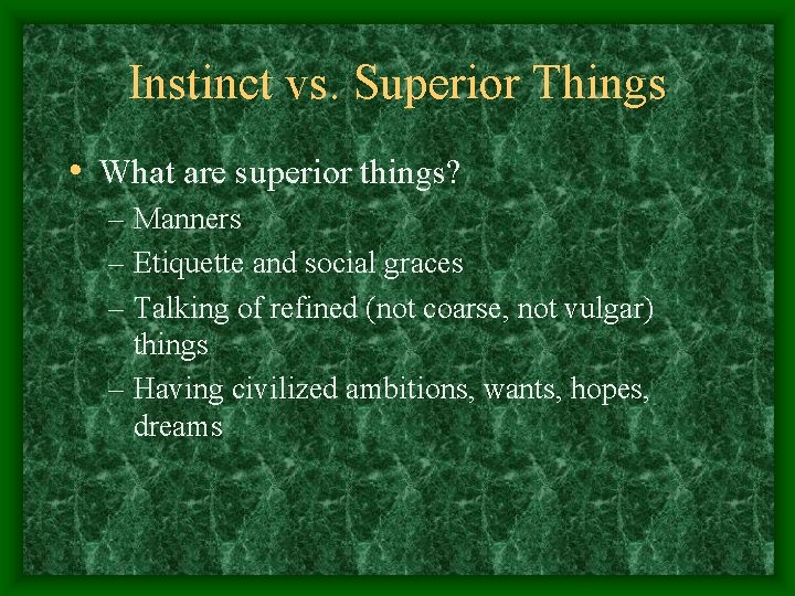 Instinct vs. Superior Things • What are superior things? – Manners – Etiquette and
