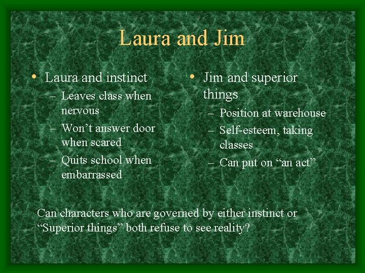 Laura and Jim • Laura and instinct – Leaves class when nervous – Won’t