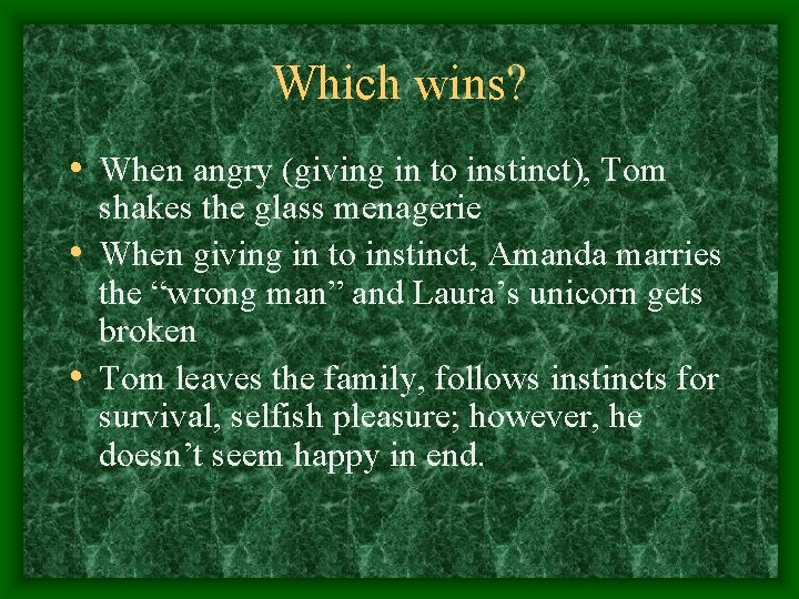 Which wins? • When angry (giving in to instinct), Tom shakes the glass menagerie