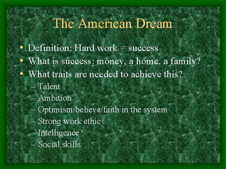 The American Dream • Definition: Hard work = success • What is success: money,