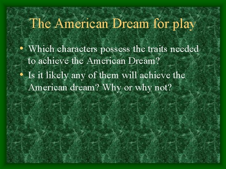 The American Dream for play • Which characters possess the traits needed to achieve