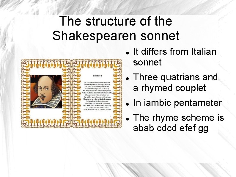 The structure of the Shakespearen sonnet It differs from Italian sonnet Three quatrians and