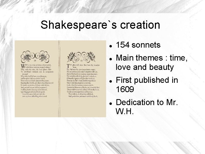 Shakespeare`s creation 154 sonnets Main themes : time, love and beauty First published in