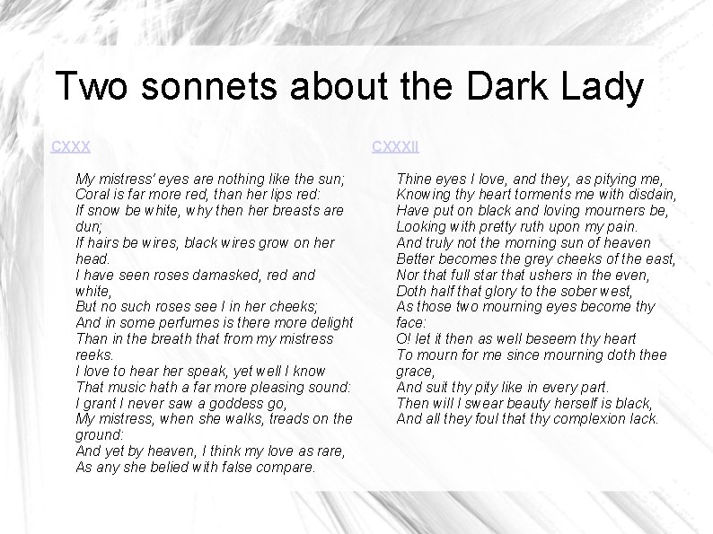 Two sonnets about the Dark Lady CXXX My mistress' eyes are nothing like the