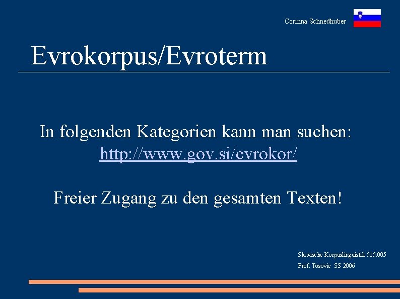 Corinna Schnedhuber Evrokorpus/Evroterm In folgenden Kategorien kann man suchen: http: //www. gov. si/evrokor/ Freier