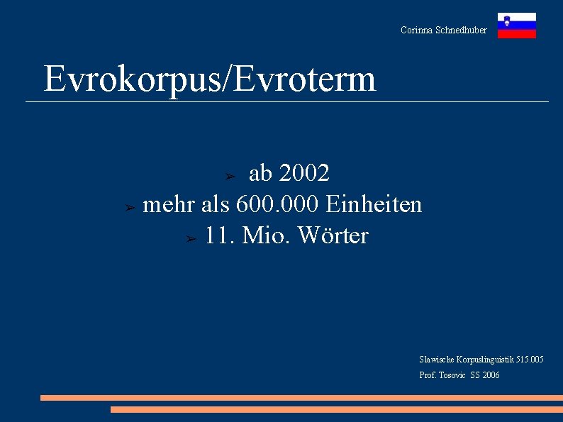 Corinna Schnedhuber Evrokorpus/Evroterm ab 2002 ➢ mehr als 600. 000 Einheiten ➢ 11. Mio.
