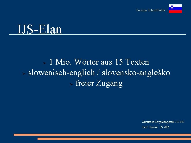Corinna Schnedhuber IJS-Elan 1 Mio. Wörter aus 15 Texten ➢ slowenisch-englich / slovensko-angleško ➢