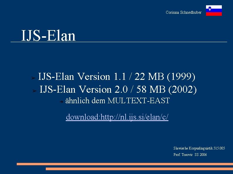 Corinna Schnedhuber IJS-Elan Version 1. 1 / 22 MB (1999) ➢ IJS-Elan Version 2.