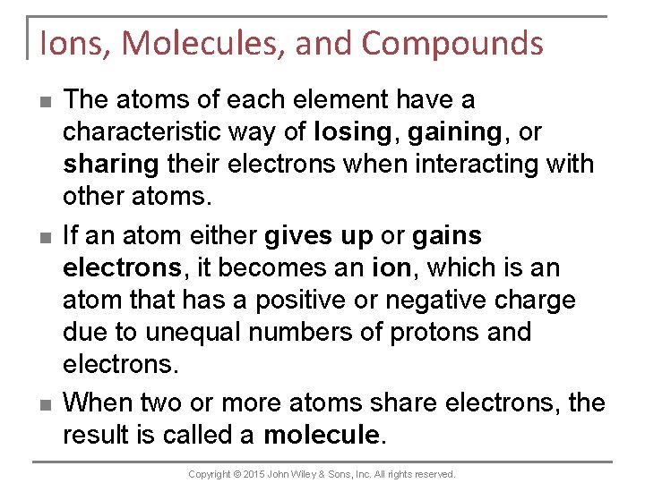 Ions, Molecules, and Compounds n n n The atoms of each element have a