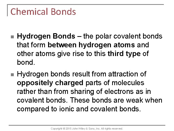 Chemical Bonds n Hydrogen Bonds – the polar covalent bonds that form between hydrogen