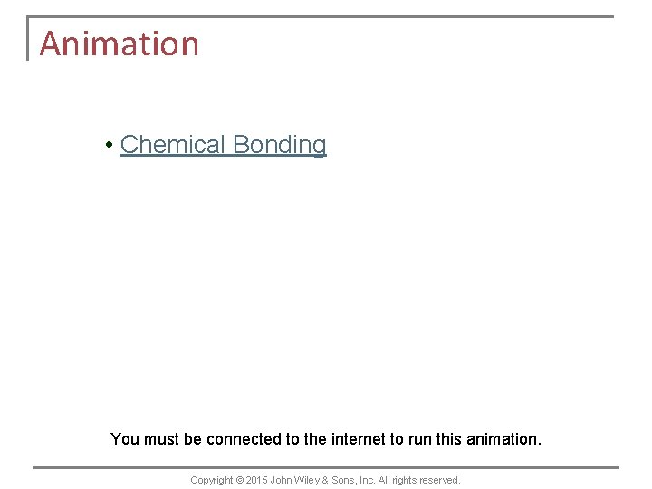 Animation • Chemical Bonding You must be connected to the internet to run this