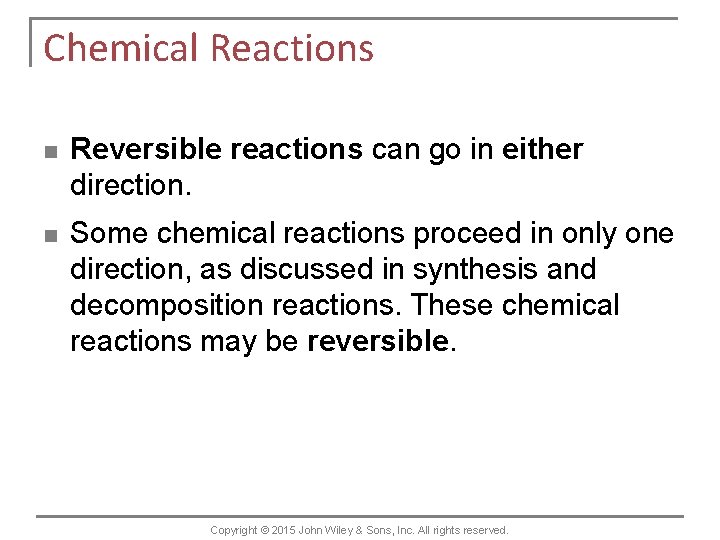 Chemical Reactions n Reversible reactions can go in either direction. n Some chemical reactions