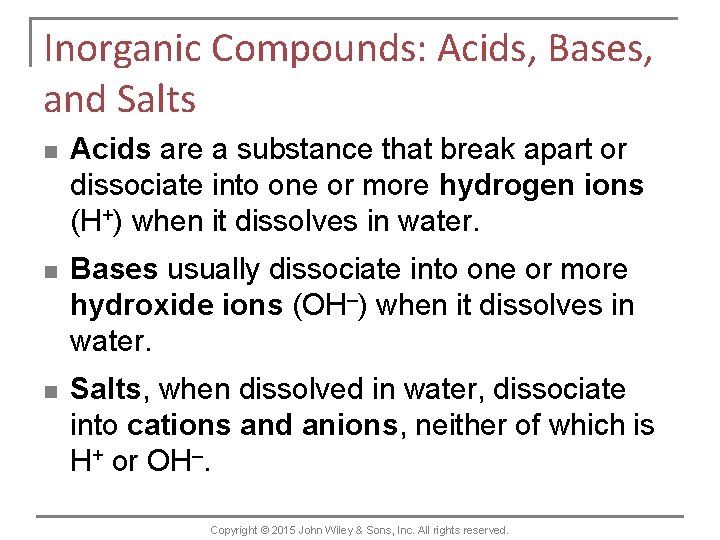 Inorganic Compounds: Acids, Bases, and Salts n Acids are a substance that break apart