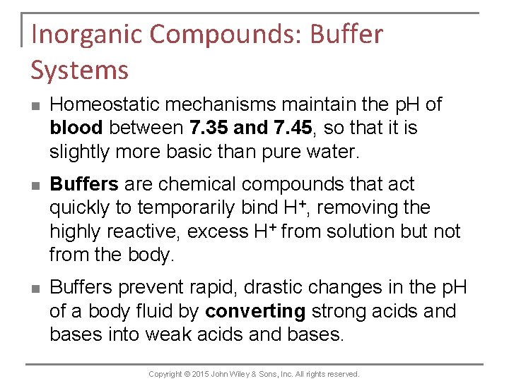 Inorganic Compounds: Buffer Systems n Homeostatic mechanisms maintain the p. H of blood between