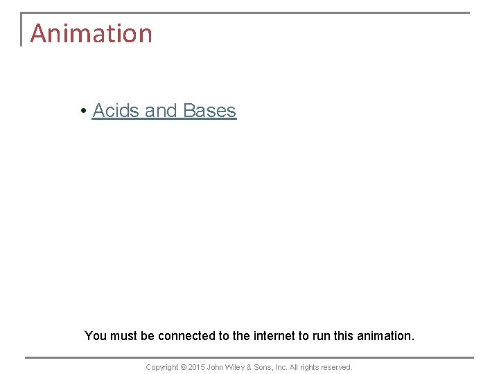 Animation • Acids and Bases You must be connected to the internet to run