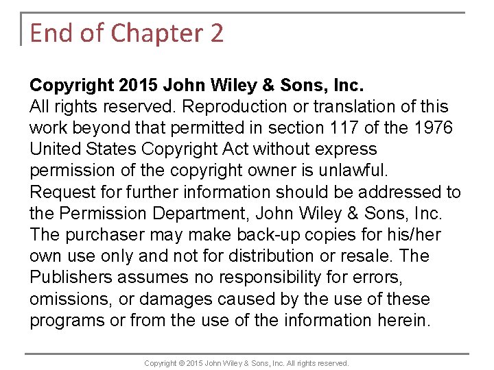 End of Chapter 2 Copyright 2015 John Wiley & Sons, Inc. All rights reserved.