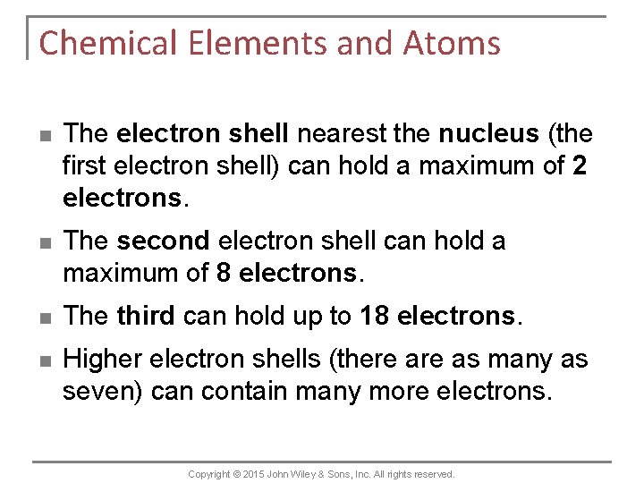 Chemical Elements and Atoms n The electron shell nearest the nucleus (the first electron