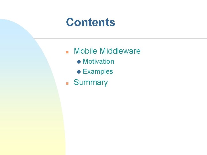 Contents n Mobile Middleware u Motivation u Examples n Summary 