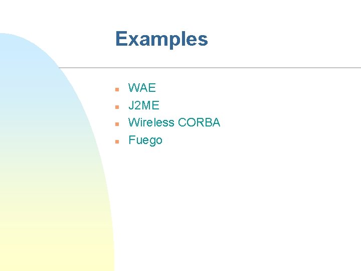 Examples n n WAE J 2 ME Wireless CORBA Fuego 