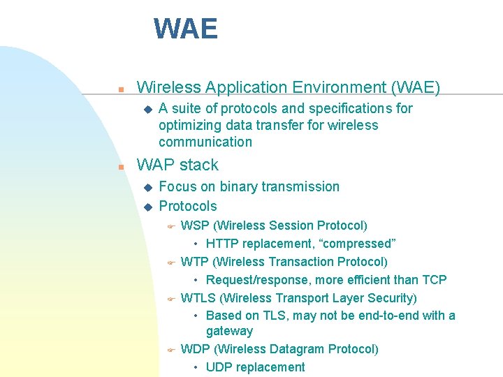 WAE n Wireless Application Environment (WAE) u n A suite of protocols and specifications