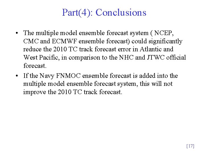 Part(4): Conclusions • The multiple model ensemble forecast system ( NCEP, CMC and ECMWF