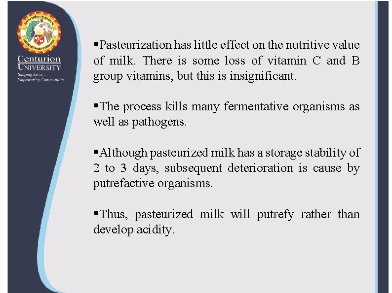 §Pasteurization has little effect on the nutritive value of milk. There is some loss
