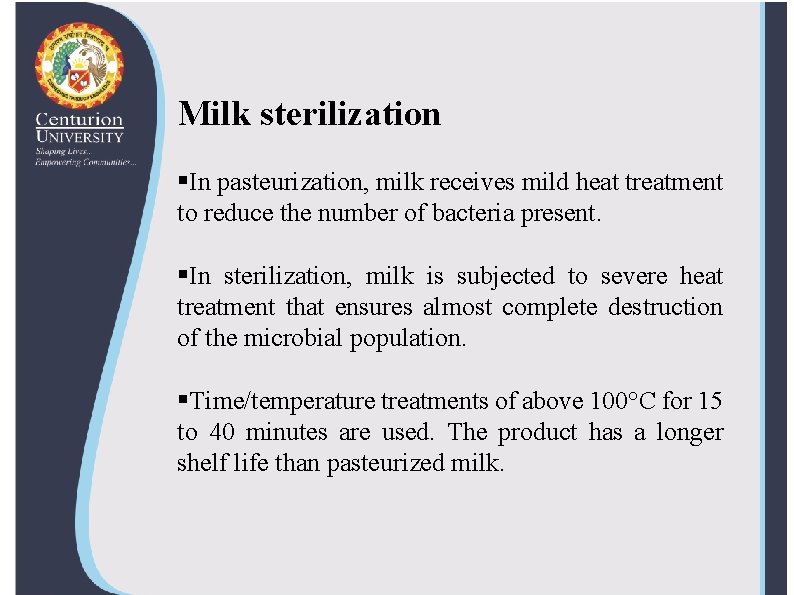 Milk sterilization §In pasteurization, milk receives mild heat treatment to reduce the number of
