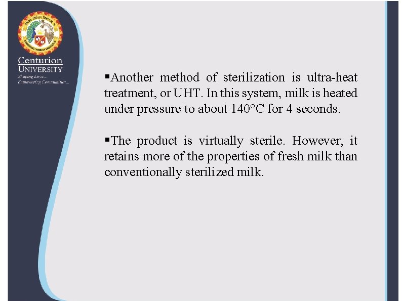 §Another method of sterilization is ultra-heat treatment, or UHT. In this system, milk is